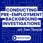 ON-DEMAND: Conducting Pre-Employment Background Investigations