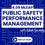 ON-DEMAND: 4.09 MLEAP: Public Safety Performance Management